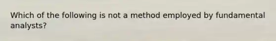 Which of the following is not a method employed by fundamental analysts?