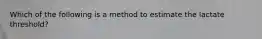 Which of the following is a method to estimate the lactate threshold?