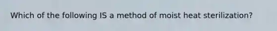 Which of the following IS a method of moist heat sterilization?