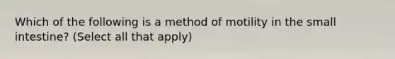 Which of the following is a method of motility in the small intestine? (Select all that apply)