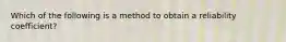 Which of the following is a method to obtain a reliability coefficient?