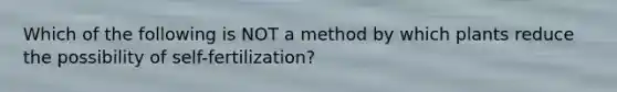 Which of the following is NOT a method by which plants reduce the possibility of self-fertilization?