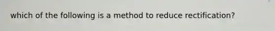 which of the following is a method to reduce rectification?