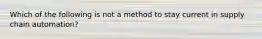 Which of the following is not a method to stay current in supply chain automation?