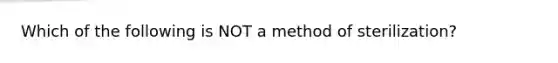 Which of the following is NOT a method of sterilization?