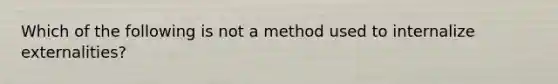 Which of the following is not a method used to internalize externalities?