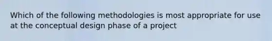 Which of the following methodologies is most appropriate for use at the conceptual design phase of a project