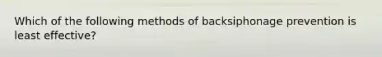 Which of the following methods of backsiphonage prevention is least effective?