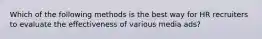 Which of the following methods is the best way for HR recruiters to evaluate the effectiveness of various media ads?