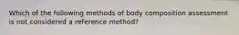 Which of the following methods of body composition assessment is not considered a reference method?