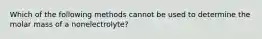 Which of the following methods cannot be used to determine the molar mass of a nonelectrolyte?