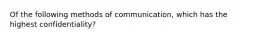 Of the following methods of​ communication, which has the highest​ confidentiality?