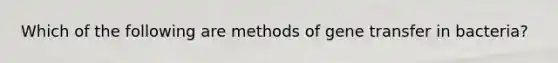 Which of the following are methods of gene transfer in bacteria?