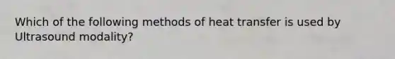 Which of the following methods of heat transfer is used by Ultrasound modality?