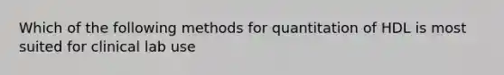 Which of the following methods for quantitation of HDL is most suited for clinical lab use