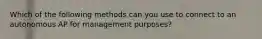 Which of the following methods can you use to connect to an autonomous AP for management purposes?