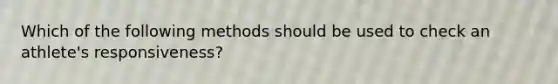 Which of the following methods should be used to check an athlete's responsiveness?