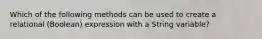 Which of the following methods can be used to create a relational (Boolean) expression with a String variable?