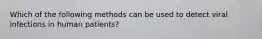 Which of the following methods can be used to detect viral infections in human patients?