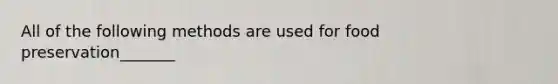 All of the following methods are used for food preservation_______