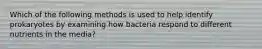 Which of the following methods is used to help identify prokaryotes by examining how bacteria respond to different nutrients in the media?