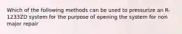 Which of the following methods can be used to pressurize an R-1233ZD system for the purpose of opening the system for non major repair