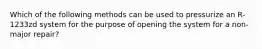 Which of the following methods can be used to pressurize an R-1233zd system for the purpose of opening the system for a non-major repair?