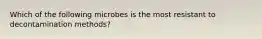 Which of the following microbes is the most resistant to decontamination methods?