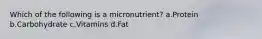 Which of the following is a micronutrient? a.Protein b.Carbohydrate c.Vitamins d.Fat