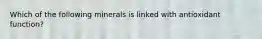 Which of the following minerals is linked with antioxidant function?
