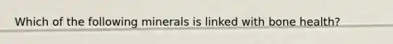 Which of the following minerals is linked with bone health?