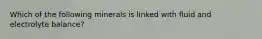 Which of the following minerals is linked with fluid and electrolyte balance?
