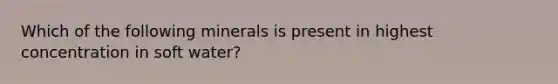 Which of the following minerals is present in highest concentration in soft water?