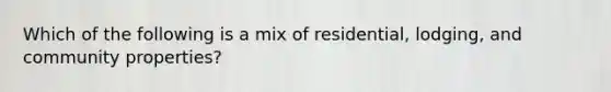 Which of the following is a mix of residential, lodging, and community properties?