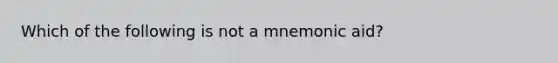 Which of the following is not a mnemonic aid?