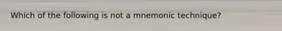 Which of the following is not a mnemonic technique?