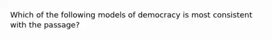 Which of the following models of democracy is most consistent with the passage?