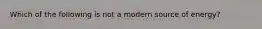 Which of the following is not a modern source of energy?