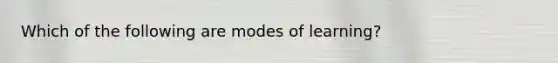 Which of the following are modes of learning?