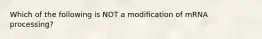 Which of the following is NOT a modification of mRNA processing?