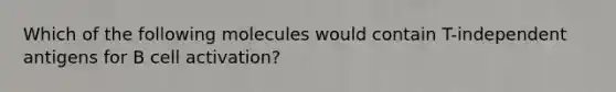 Which of the following molecules would contain T-independent antigens for B cell activation?