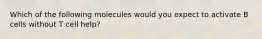 Which of the following molecules would you expect to activate B cells without T cell help?