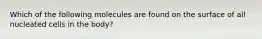 Which of the following molecules are found on the surface of all nucleated cells in the body?