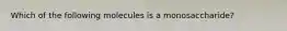 Which of the following molecules is a monosaccharide?