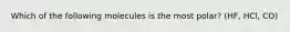 Which of the following molecules is the most polar? (HF, HCl, CO)