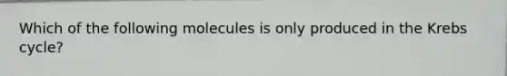 Which of the following molecules is only produced in the Krebs cycle?