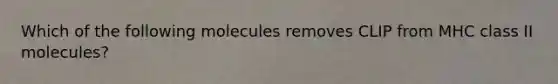 Which of the following molecules removes CLIP from MHC class II molecules?