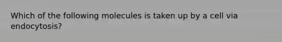 Which of the following molecules is taken up by a cell via endocytosis?