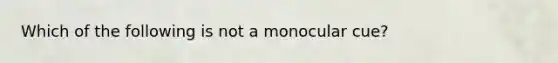 Which of the following is not a monocular cue?