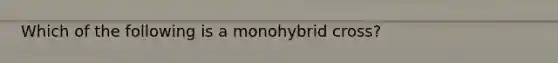 Which of the following is a monohybrid cross?